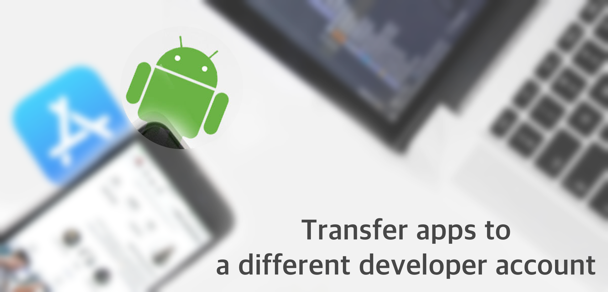 GooglePlay:將應用程式轉移至其他開發人員帳戶
